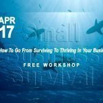 How To Go From Surviving To Thriving In Your Business - Workshop APRIL 17, 2019